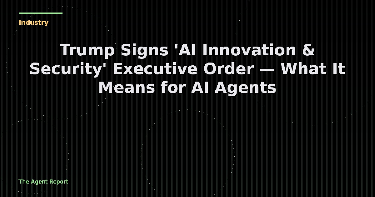 Trump Signs 'AI Innovation & Security' Executive Order — What It Means for AI Agents