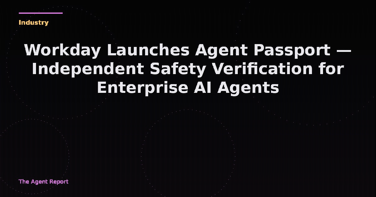 Workday Launches Agent Passport — Independent Safety Verification for Enterprise AI Agents